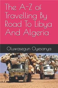 A-Z of Travelling By Road To Libya And Algeria