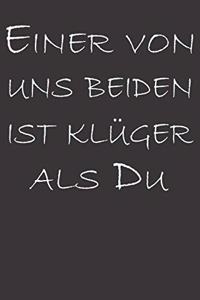 Einer Von Uns Beiden Ist Klüger Als Du
