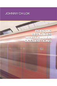 Robotic Replaces What Human Occupations