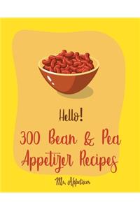 Hello! 300 Bean & Pea Appetizer Recipes