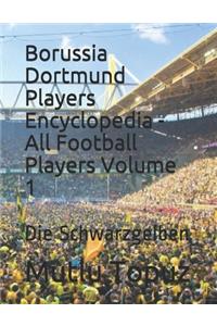 Borussia Dortmund Players Encyclopedia - All Football Players Volume 1