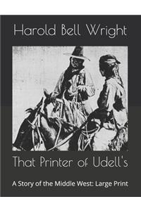 That Printer of Udell's: A Story of the Middle West: Large Print