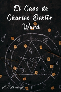 El Caso de Charles Dexter Ward (Spanish Edition)