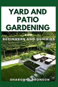 Yard and Patio Garden For Beginners and Dummies