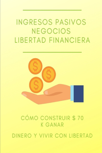 Ingresos pasivos Negocios Libertad financiera cómo construir $ 70 k ganar dinero y vivir con libertad