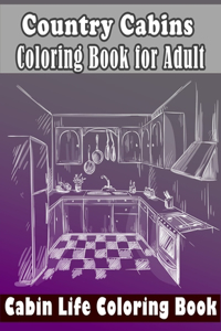 Country Cabins Coloring Book for Adult - Cabin Life Coloring Book