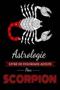 Astrologie Livre de Coloriage Adulte pour Scorpion: Livre de coloriage dédié au signe du Zodiaque Scorpion. Plus de 30 dessins à colorier.