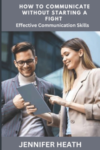 How to Communicate without Starting a Fight