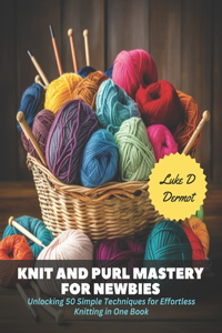 Knit and Purl Mastery for Newbies