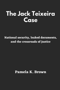 Jack Teixeira Case: National security, leaked documents, and the crossroads of justice