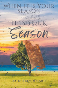 When It Is Your Season, It Is Your Season