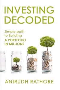 Investing Decoded : Simple Path to Building A Portfolio in Millions