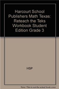 Harcourt School Publishers Math Texas: Reteach the Teks Workbook Student Edition Grade 3