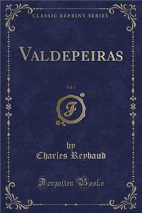 Valdepeiras, Vol. 1 (Classic Reprint)