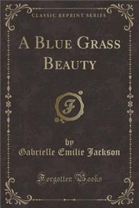 A Blue Grass Beauty (Classic Reprint)