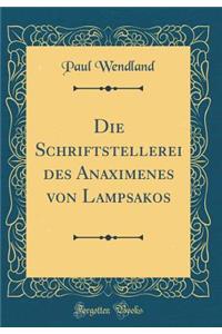 Die Schriftstellerei Des Anaximenes Von Lampsakos (Classic Reprint)