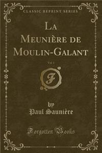 La MeuniÃ¨re de Moulin-Galant, Vol. 1 (Classic Reprint)