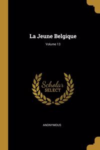 La Jeune Belgique; Volume 13