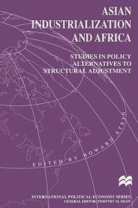 Asian Industrialization and Africa: Studies in Policy Alternatives to Structural Adjustment