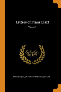 Letters of Franz Liszt; Volume 1