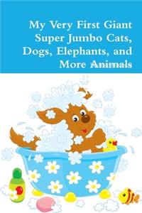My Very First Giant Super Jumbo Cats, Dogs, Elephants, and More Animals Coloring Book: For Kids Ages 3 Years Old and up