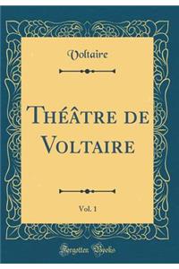 Thï¿½ï¿½tre de Voltaire, Vol. 1 (Classic Reprint)