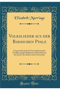 Volkslieder Aus Der Badischen Pfalz: Gesammelt Und Mit UnterstÃ¼tzung Des GroÃ?herzoglich Badischen Ministeriums Der Justiz, Des Kultus Und Unterrichts (Classic Reprint)