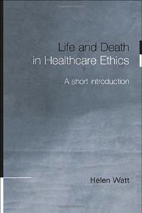 Life and Death in Healthcare Ethics