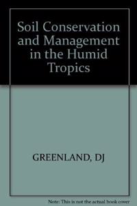 Soil Conservation and Management in the Humid Tropics