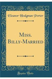 Miss. Billy-Married (Classic Reprint)