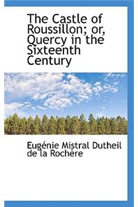 The Castle of Roussillon; Or, Quercy in the Sixteenth Century