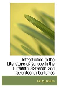 Introduction to the Literature of Europe in the Fifteenth, Sixteenth, and Seventeenth Centuries