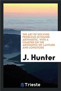 The Art of Solving Problems in Higher Arithmetic. With a Charter on the Arithmetic of Latitude and Longitude