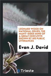 LEONARD WOOD ON NATIONAL ISSUES: THE MAN