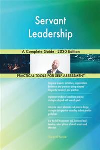 Servant Leadership A Complete Guide - 2020 Edition
