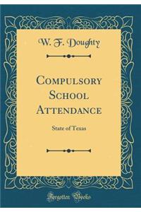 Compulsory School Attendance: State of Texas (Classic Reprint)
