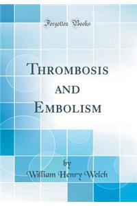 Thrombosis and Embolism (Classic Reprint)
