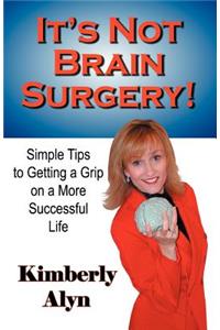 It's Not Brain Surgery!