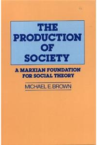 Production of Society: A Marxian Foundation for Social Theory