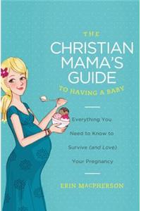 Christian Mama's Guide to Having a Baby