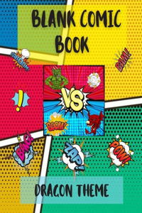 Blank Comic Book - DRAGON THEME: Amazing Blank Comic Book Create and Draw Your Own Comics with Variety of Templates Blank Comic Journal Notebook Blank Comic Book for Kids and Adults