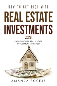 How to Get Rich with Real Estate Investments 2021