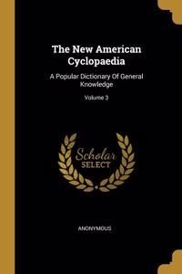 The New American Cyclopaedia: A Popular Dictionary Of General Knowledge; Volume 3