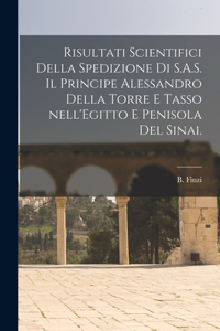 Risultati Scientifici Della Spedizione di S.A.S. Il Principe Alessandro Della Torre E Tasso Nell'Egitto E Penisola Del Sinai.