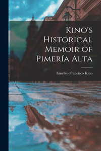 Kino's Historical Memoir of Pimería Alta