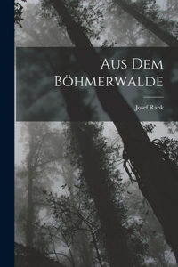 Aus Dem Böhmerwalde