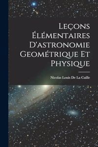 Leçons Élémentaires D'astronomie Geométrique Et Physique
