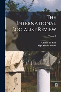 International Socialist Review; Volume 8