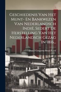 Geschiedenis Van Het Munt- En Bankwezen Van Nederlandsch Indië, Sedert De Herstelling Van Het Nederlandsch Gezag In 1816...