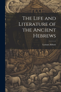 Life and Literature of the Ancient Hebrews